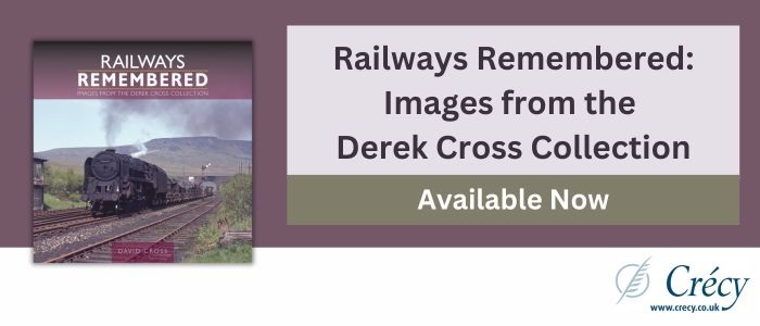 Railways Remembered: Images from the Derek Cross Collection